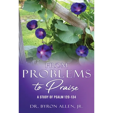 From Problems to Praise: A Study of Psalm 120-134