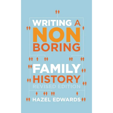 Writing a Non-boring Family History: Revised Edition