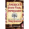 America's State Fair Impresario: The Life and Time of Mike Barnes