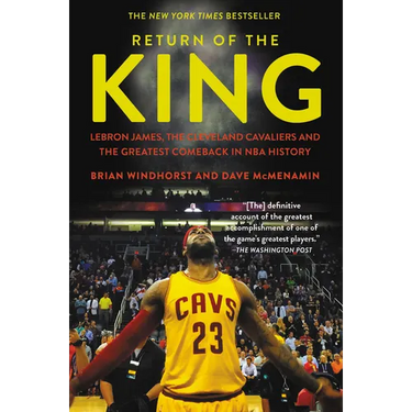 Return of the King: Lebron James, the Cleveland Cavaliers and the Greatest Comeback in NBA History