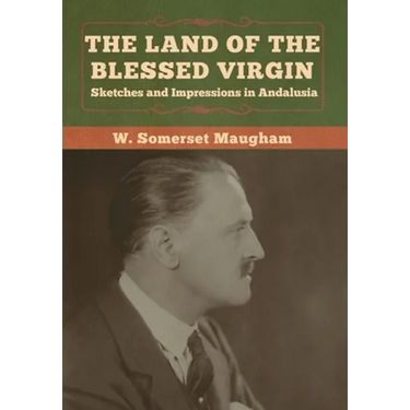 The Land of the Blessed Virgin: Sketches and Impressions in Andalusia