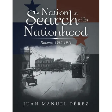A Nation in Search of Its Nationhood: Panama, 1912-1941