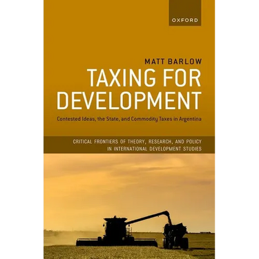 Taxing for Development: Contested Ideas, the State, and Commodity Taxes in Argentina