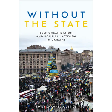 Without the State: Self-Organization and Political Activism in Ukraine