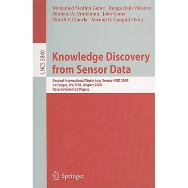 Knowledge Discovery from Sensor Data: Second International Workshop, Sensor-Kdd 2008, Las Vegas, Nv, Usa, August 24-27, 2008, Revised Selected Papers