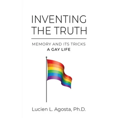 Inventing the Truth: Memory and Its Tricks - A Gay Life