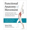 Functional Anatomy of Movement: An Illustrated Guide to Joint Movement, Soft Tissue Control, and Myofascial Anatomy-- For Yoga Teachers, Pilates Instr