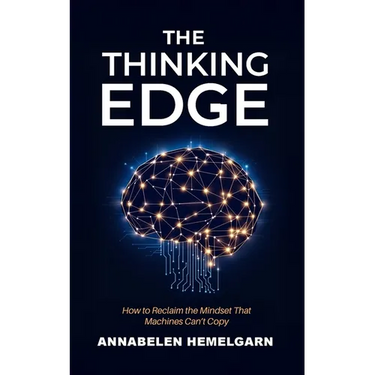 The Thinking Edge: How to Reclaim the Mindset That Machines Can't Copy