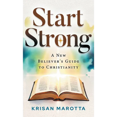 Start Strong: A New Believer's Guide to Christianity