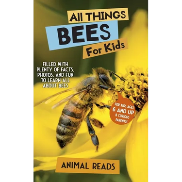All Things Bees For Kids: Filled With Plenty of Facts, Photos, and Fun to Learn all About Bees