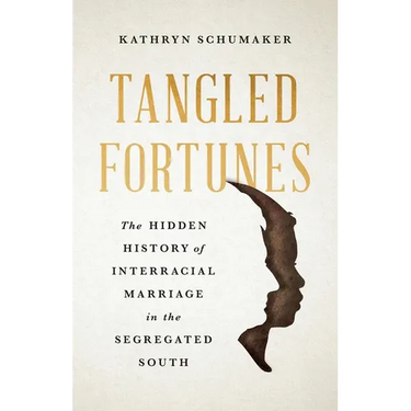 Tangled Fortunes: The Hidden History of Interracial Marriage in the Segregated South