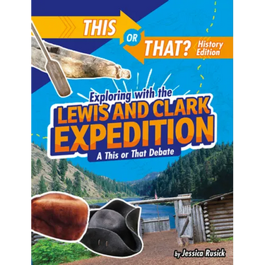 Exploring with the Lewis and Clark Expedition: A This or That Debate