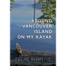 Around Vancouver Island on My Kayak - Hardcover Jacketed