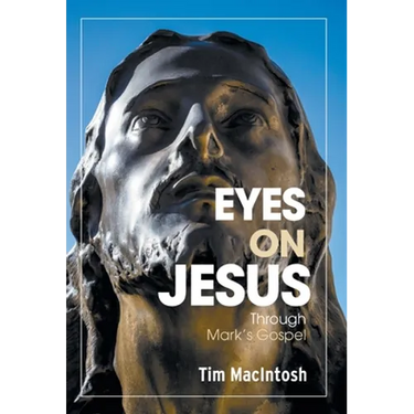 Eyes on Jesus: Through Mark's Gospel