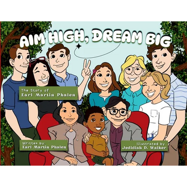 Aim High Dream Big: The Story of Earl Martin Phalen