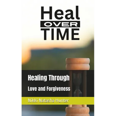 Heal Over Time: Healing Through Love and Forgiveness