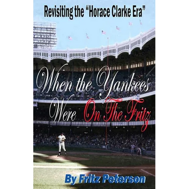 When the Yankees Were on the Fritz: Revisiting the Horace Clarke Years.