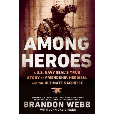 Among Heroes: A U.S. Navy SEAL's True Story of Friendship, Heroism, and the Ultimate Sacrifice