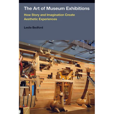 The Art of Museum Exhibitions: How Story and Imagination Create Aesthetic Experiences