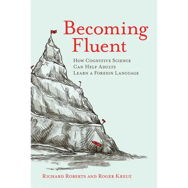 Becoming Fluent: How Cognitive Science Can Help Adults Learn a Foreign Language