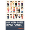 How Video Games Impact Players: The Pitfalls and Benefits of a Gaming Society