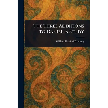 The Three Additions to Daniel, a Study