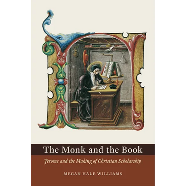 The Monk and the Book: Jerome and the Making of Christian Scholarship
