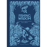 Fishing Wisdom: A Miscellany of Angling Anecdotes, Facts and Folklore