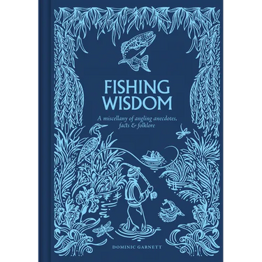 Fishing Wisdom: A Miscellany of Angling Anecdotes, Facts and Folklore