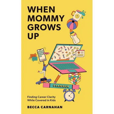 When Mommy Grows Up: Finding Career Clarity While Covered in Kids