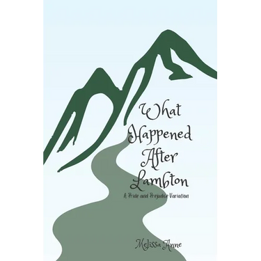 What Happened After Lambton: A Pride and Prejudice Variation