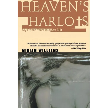 Heaven's Harlots: My Fifteen Years as a Sacred Prostitute in the Children of God Cult