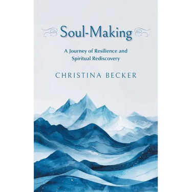 Soul-Making: A Journey of Resilience and Spiritual Rediscovery