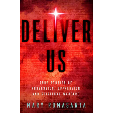 Deliver Us: True Stories of Possession, Oppression, and Spiritual Warfare