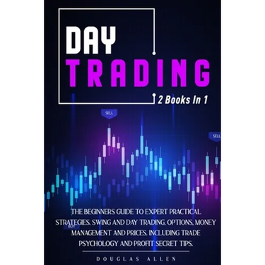 Day Trading: 2 books in 1: The Beginners Guide To Expert Practical Strategies. Swing And Day Trading, Options, Money Management and