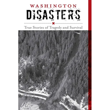 Washington Disasters: True Stories of Tragedy and Survival