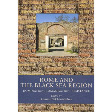 Rome and the Black Sea Region: Domination, Romanisation, Resistance