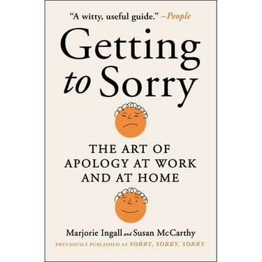 Getting to Sorry: The Art of Apology at Work and at Home