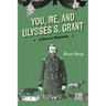 You, Me, and Ulysses S. Grant