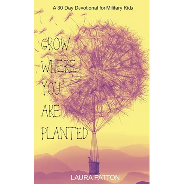 Grow Where You Are Planted: A 30 Day Devotional for Military Kids