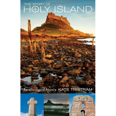 The Story of Holy Island: An Illustrated History