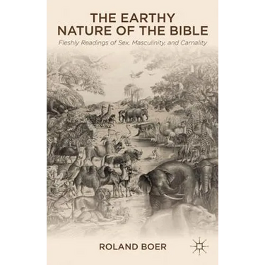 The Earthy Nature of the Bible: Fleshly Readings of Sex, Masculinity, and Carnality