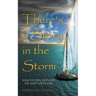 There's a Story in the Storm: How to Stay Focused on God's Promises