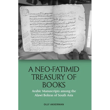 A Neo-Fatimid Treasury of Books: Arabic Manuscripts Among the Alawi Bohras of South Asia