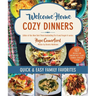 Welcome Home Cozy Dinners: Quick & Easy Family Favorites
