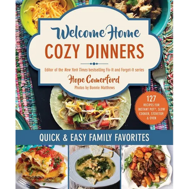 Welcome Home Cozy Dinners: Quick & Easy Family Favorites