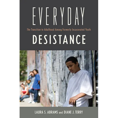 Everyday Desistance: The Transition to Adulthood Among Formerly Incarcerated Youth
