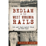 Bedlam on the West Virginia Rails: The Last Train Bandit Tells His True Tale