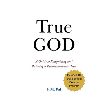 True God: A Guide to Recognizing and Building a Relationship with God