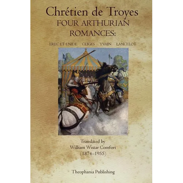 Four Arthurian Romances: Erec et Enide, Cliges, Yvain, Lancelot